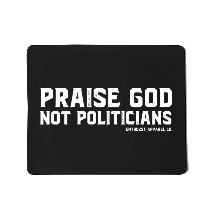 Praise God Not Politicians Mousepad