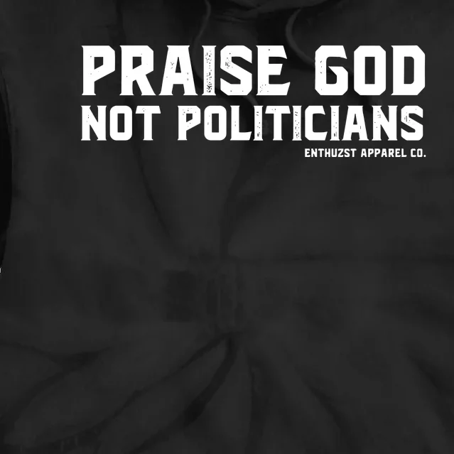 Praise God Not Politicians Tie Dye Hoodie