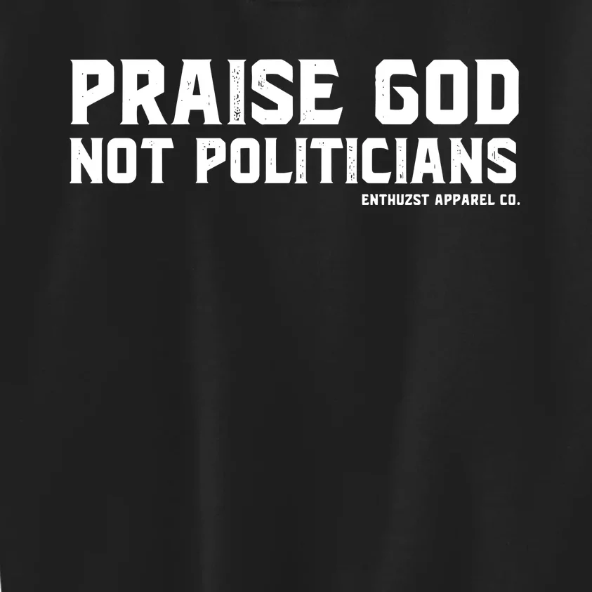 Praise God Not Politicians Kids Sweatshirt