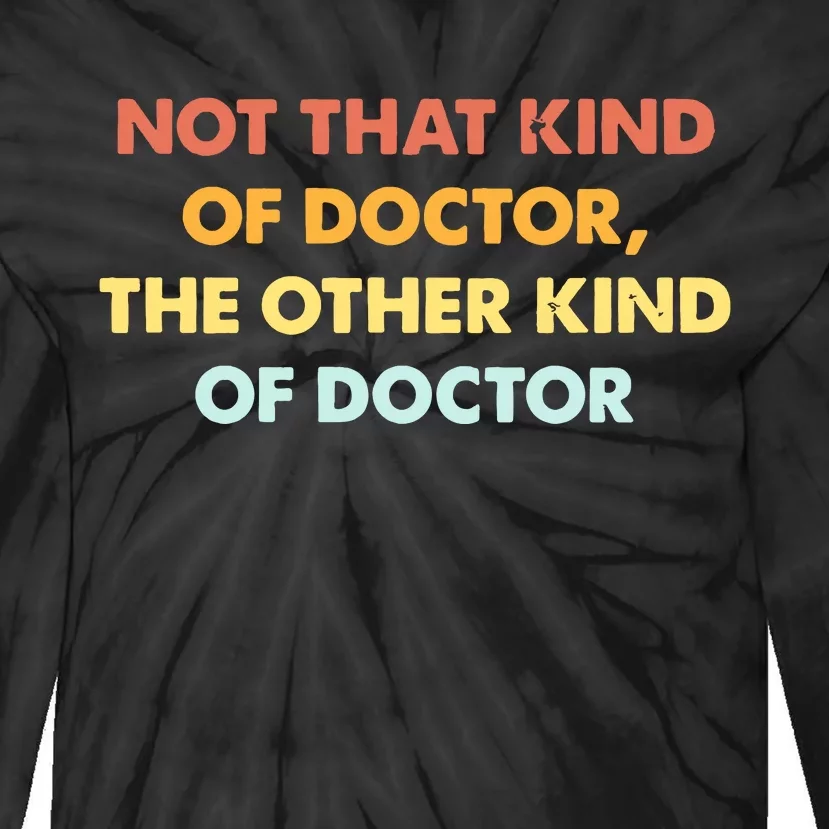 Phd Graduate Not That Kind Of Doctor Graduation Tie-Dye Long Sleeve Shirt