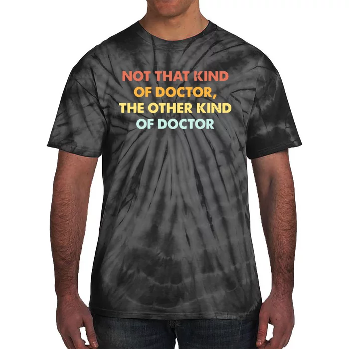 Phd Graduate Not That Kind Of Doctor Graduation Tie-Dye T-Shirt