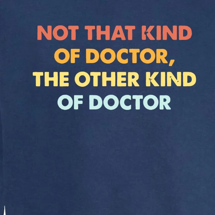 Phd Graduate Not That Kind Of Doctor Graduation Garment-Dyed Sweatshirt