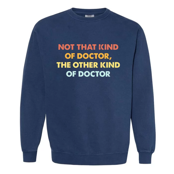 Phd Graduate Not That Kind Of Doctor Graduation Garment-Dyed Sweatshirt