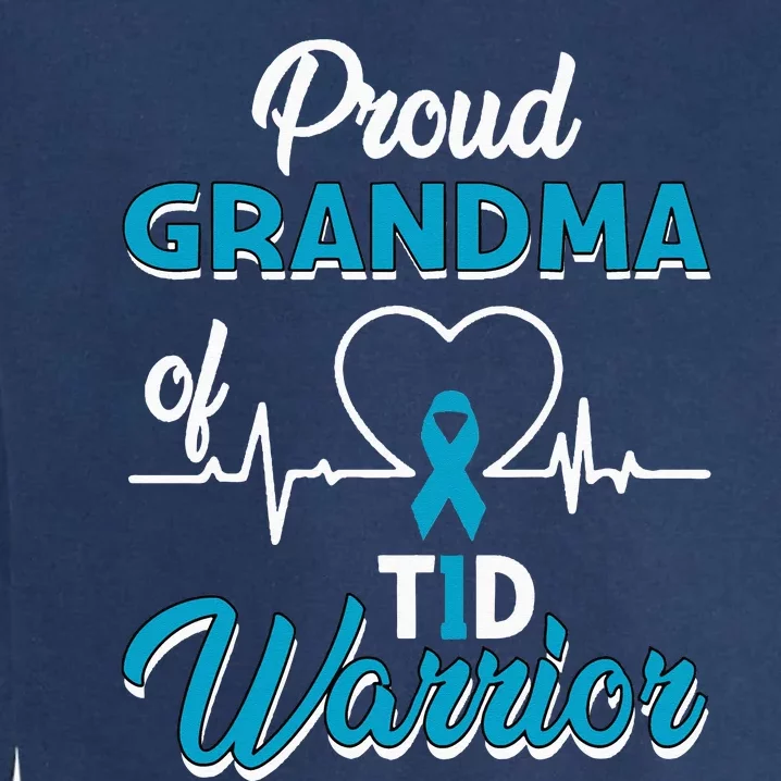 Proud Grandma Of A T1D Warrior Diabetic Diabetes Awareness Garment-Dyed Sweatshirt