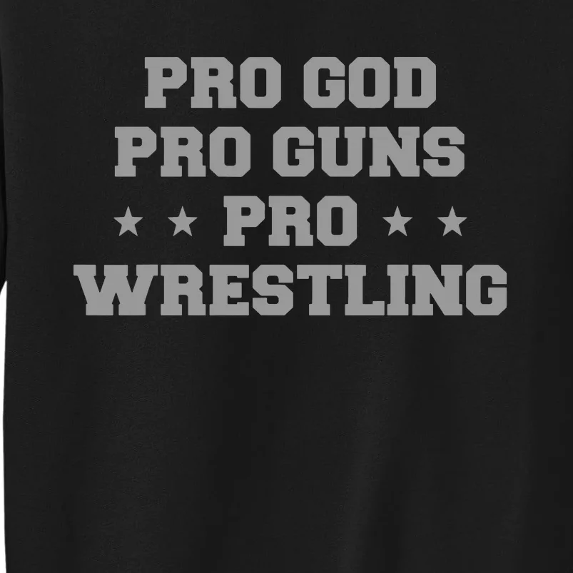 Pro God Pro Guns Pro Wrestling Tall Sweatshirt