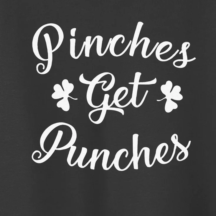 Pinches Get Punches Funny Saint Patrick's Day Toddler T-Shirt