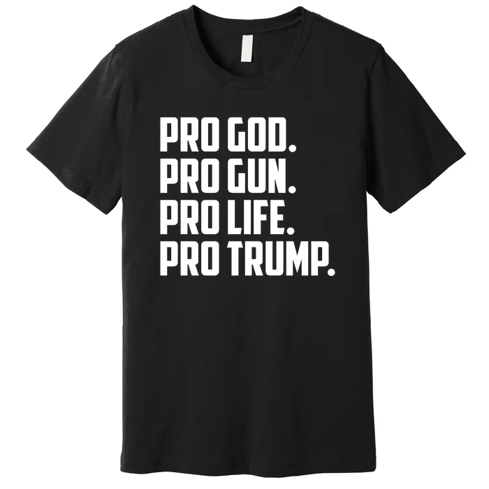 Pro God Pro Gun Pro Life Pro Trump Premium T-Shirt