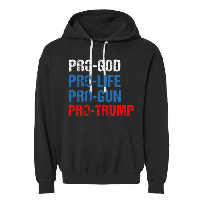 Pro God Pro Life Pro Gun Pro Trump Patriotic Garment-Dyed Fleece Hoodie