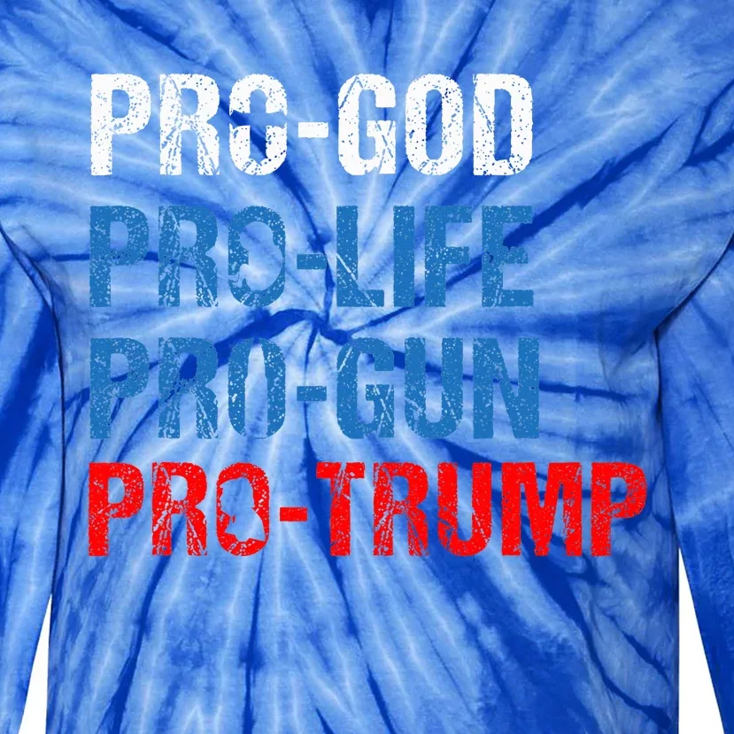 Pro God Pro Life Pro Gun Pro Trump Tie-Dye Long Sleeve Shirt