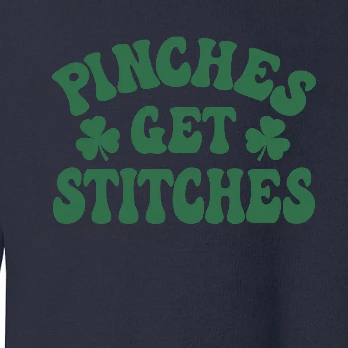 Pinches Get Stitches Lucky Day Patrick's Day Gift Toddler Sweatshirt