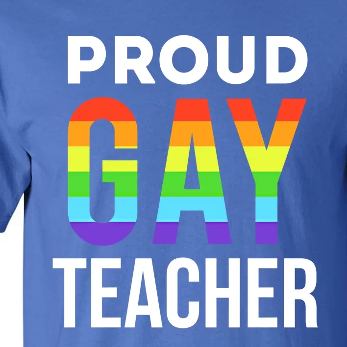 Proud Gay Teacher Lgbtq Rainbow Graduation Appreciation Cute Gift Tall T-Shirt