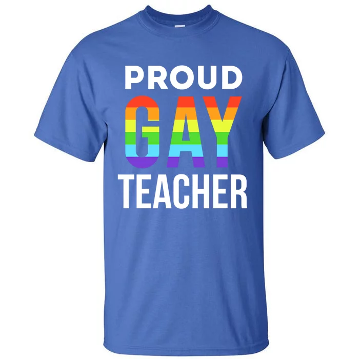 Proud Gay Teacher Lgbtq Rainbow Graduation Appreciation Cute Gift Tall T-Shirt