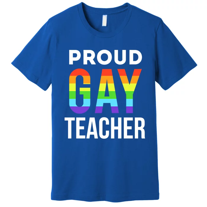 Proud Gay Teacher Lgbtq Rainbow Graduation Appreciation Cute Gift Premium T-Shirt