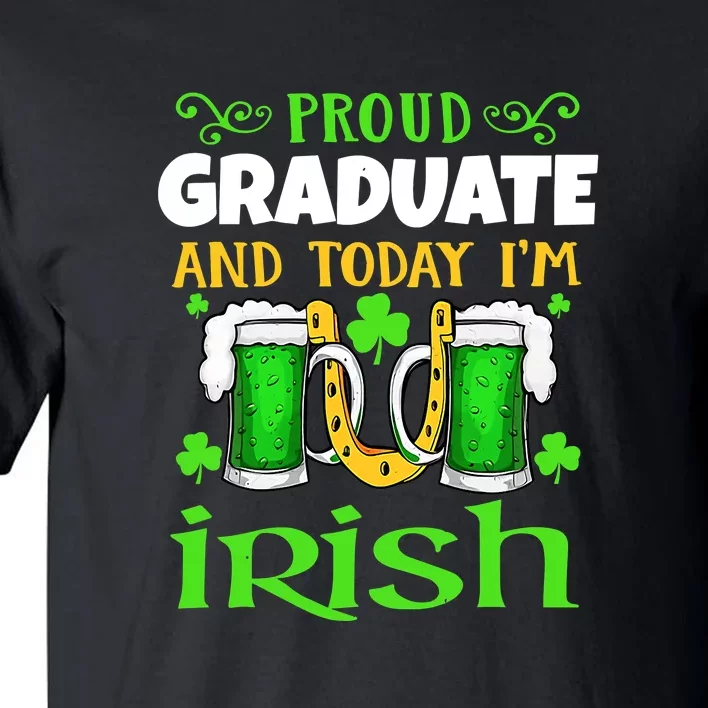 Proud Graduate Today I'm Irish Funny Beer St Patricks Day Tall T-Shirt