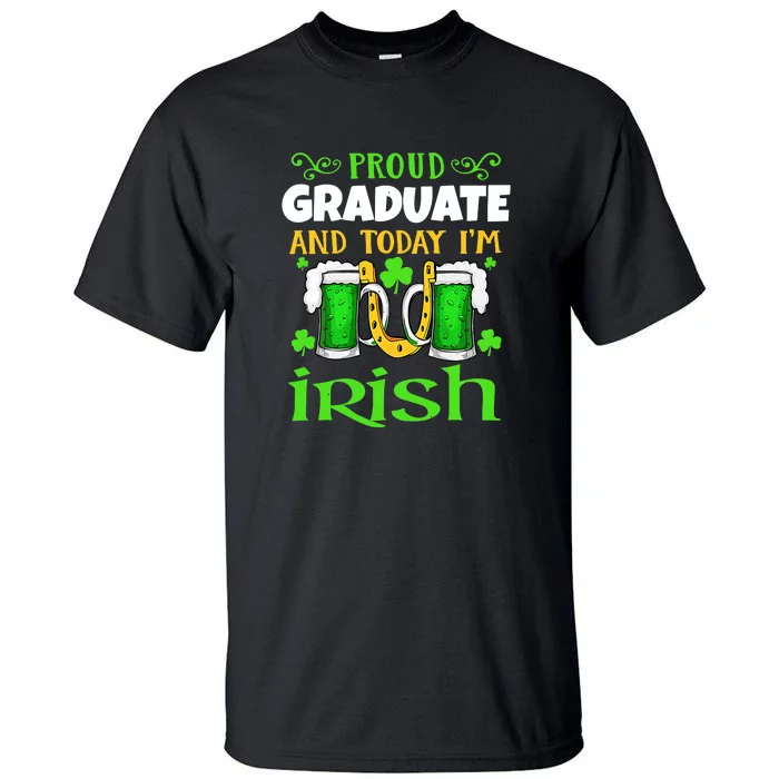 Proud Graduate Today I'm Irish Funny Beer St Patricks Day Tall T-Shirt