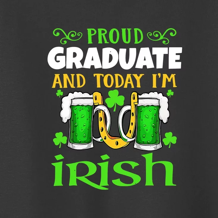 Proud Graduate Today I'm Irish Funny Beer St Patricks Day Toddler T-Shirt