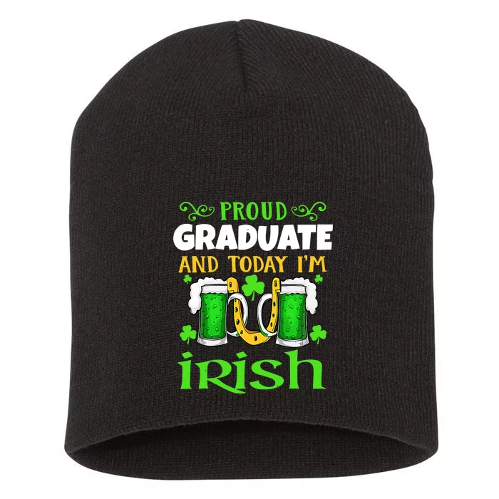 Proud Graduate Today I'm Irish Funny Beer St Patricks Day Short Acrylic Beanie