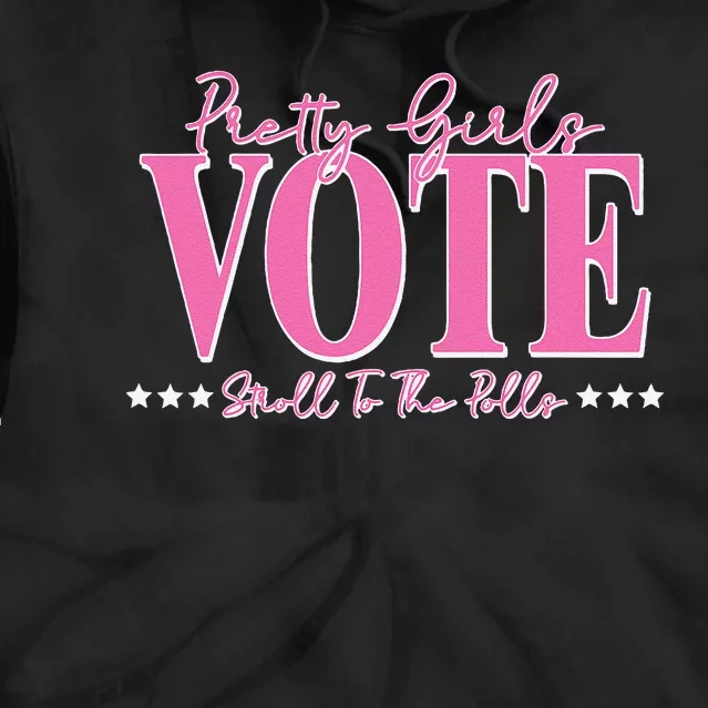 Pretty Girl Vote Stroll To The Polls Voting Gift Tie Dye Hoodie