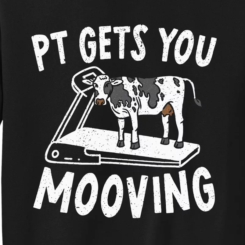 PT Gets You Mooving Physical Therapist Physiotherapy Medical Sweatshirt