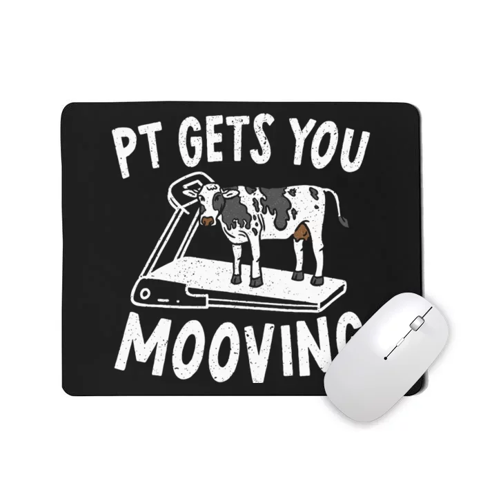 PT Gets You Mooving Physical Therapist Physiotherapy Medical Mousepad