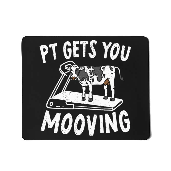 PT Gets You Mooving Physical Therapist Physiotherapy Medical Mousepad