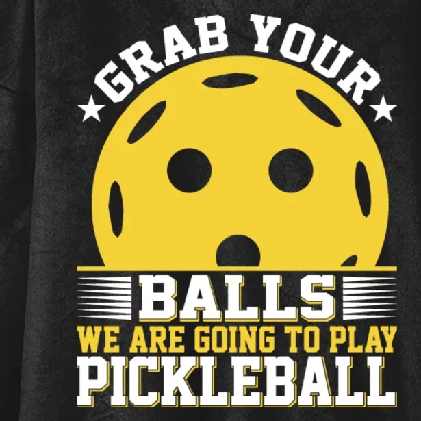 Pickleball Grab Your Balls We Are Going To Play Pickleball Funny Quotes Hooded Wearable Blanket