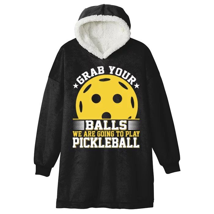 Pickleball Grab Your Balls We Are Going To Play Pickleball Funny Quotes Hooded Wearable Blanket