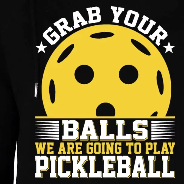 Pickleball Grab Your Balls We Are Going To Play Pickleball Funny Quotes Womens Funnel Neck Pullover Hood