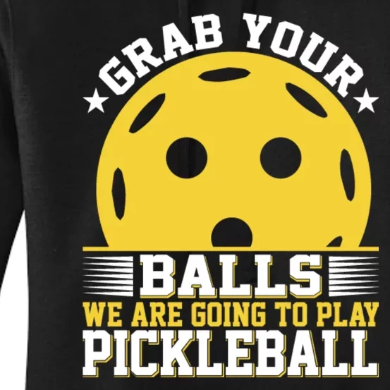 Pickleball Grab Your Balls We Are Going To Play Pickleball Funny Quotes Women's Pullover Hoodie