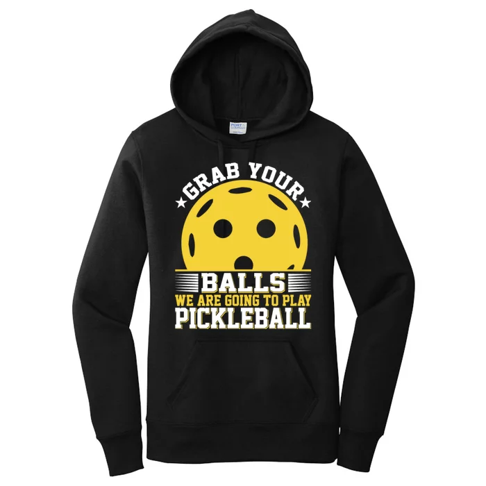 Pickleball Grab Your Balls We Are Going To Play Pickleball Funny Quotes Women's Pullover Hoodie