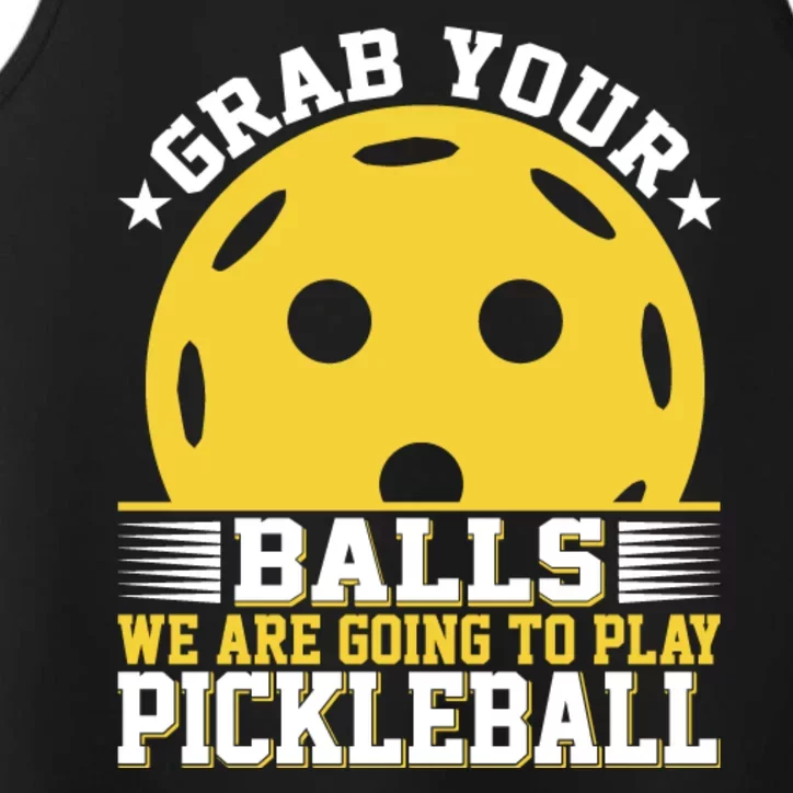 Pickleball Grab Your Balls We Are Going To Play Pickleball Funny Quotes Performance Tank