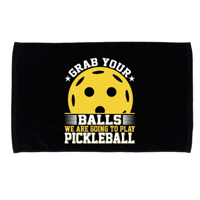 Pickleball Grab Your Balls We Are Going To Play Pickleball Funny Quotes Microfiber Hand Towel