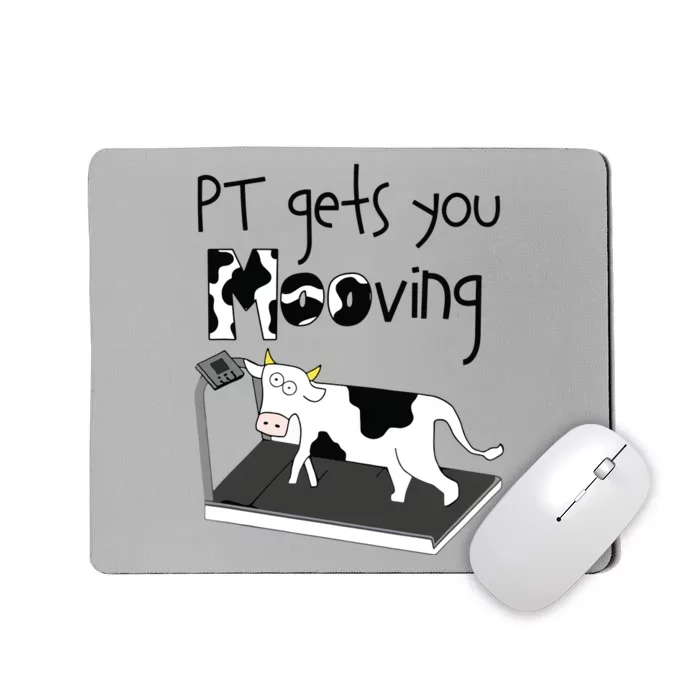 PT Gets You Mooving Funny Cow Physical Therapist PT Therapy Mousepad