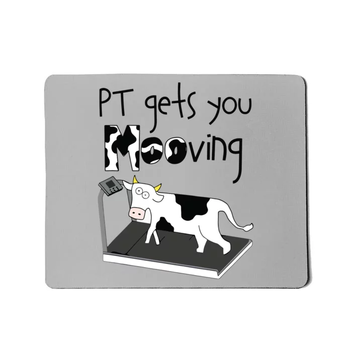 PT Gets You Mooving Funny Cow Physical Therapist PT Therapy Mousepad