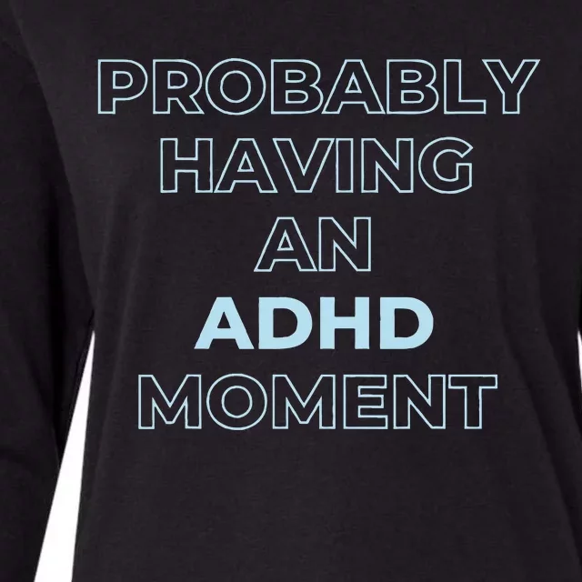 Probably Having An Adhd Moment Womens Cotton Relaxed Long Sleeve T-Shirt