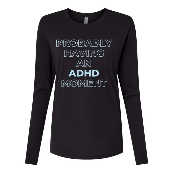 Probably Having An Adhd Moment Womens Cotton Relaxed Long Sleeve T-Shirt