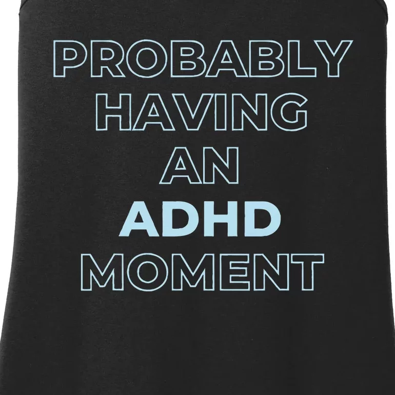 Probably Having An Adhd Moment Ladies Essential Tank