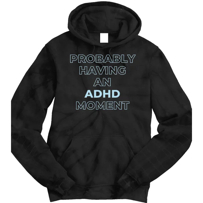 Probably Having An Adhd Moment Tie Dye Hoodie