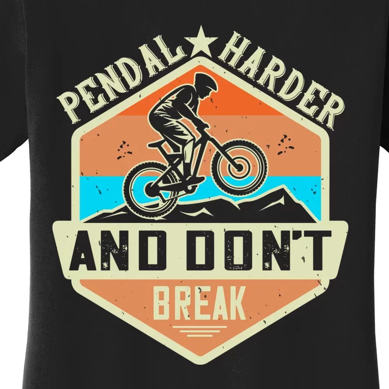 Pendal Harder And Don't Break Mountain Biking Women's T-Shirt