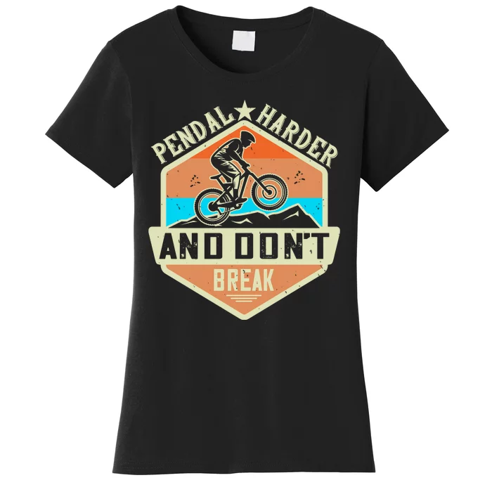 Pendal Harder And Don't Break Mountain Biking Women's T-Shirt