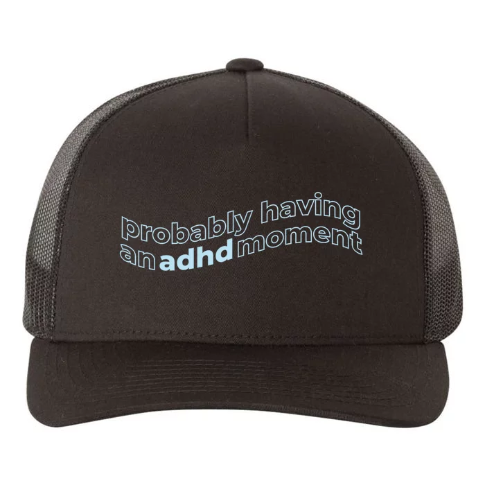 Probably Having An Adhd Moment Yupoong Adult 5-Panel Trucker Hat