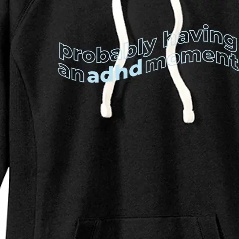 Probably Having An Adhd Moment Women's Fleece Hoodie