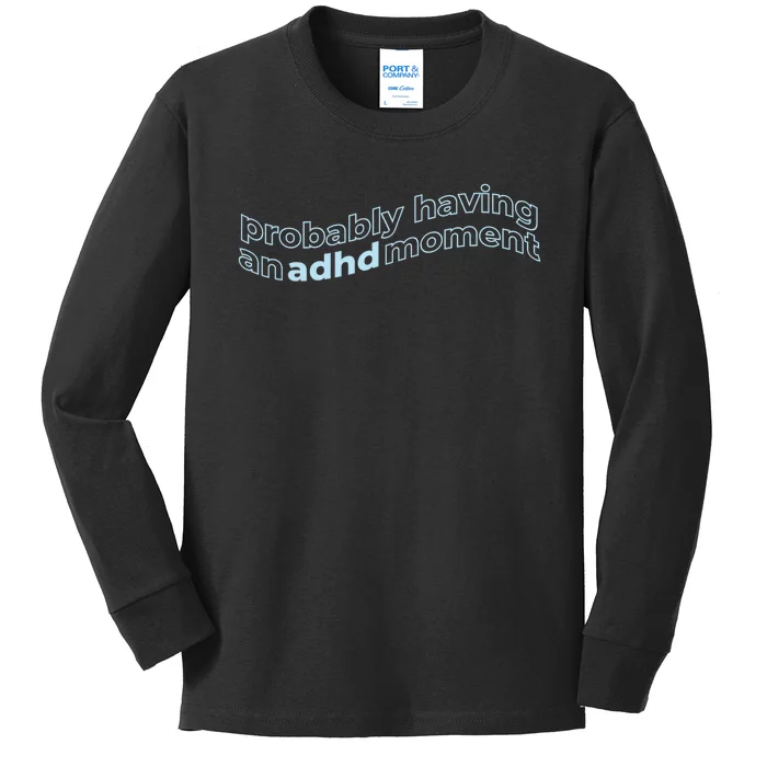 Probably Having An Adhd Moment Kids Long Sleeve Shirt