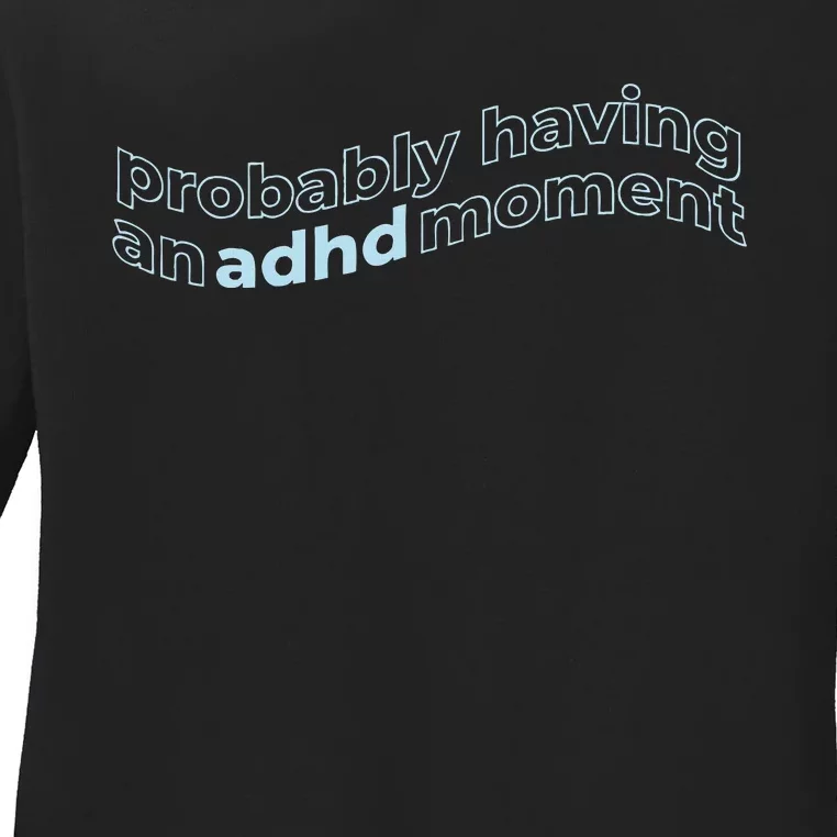 Probably Having An Adhd Moment Ladies Long Sleeve Shirt