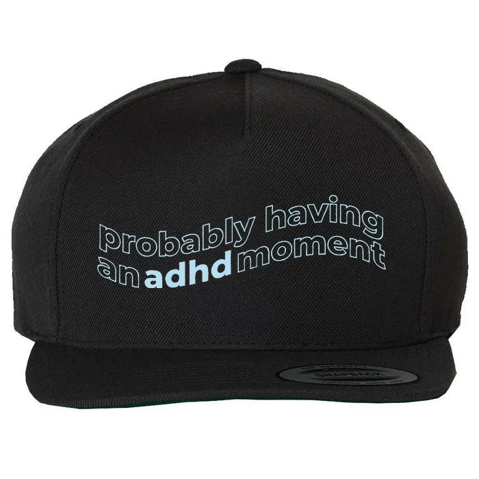 Probably Having An Adhd Moment Wool Snapback Cap