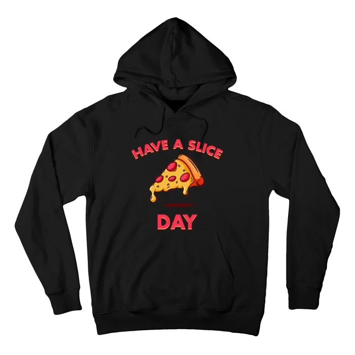 Pizza Have A Slice Day Funny Pizza Foodie Hoodie