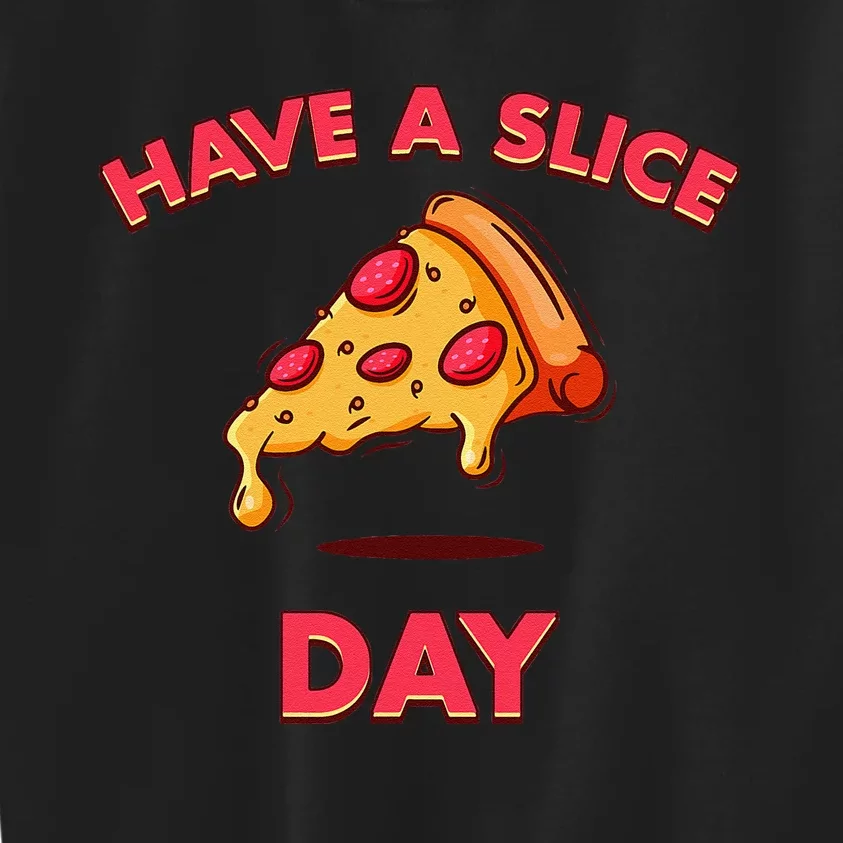 Pizza Have A Slice Day Funny Pizza Foodie Kids Sweatshirt