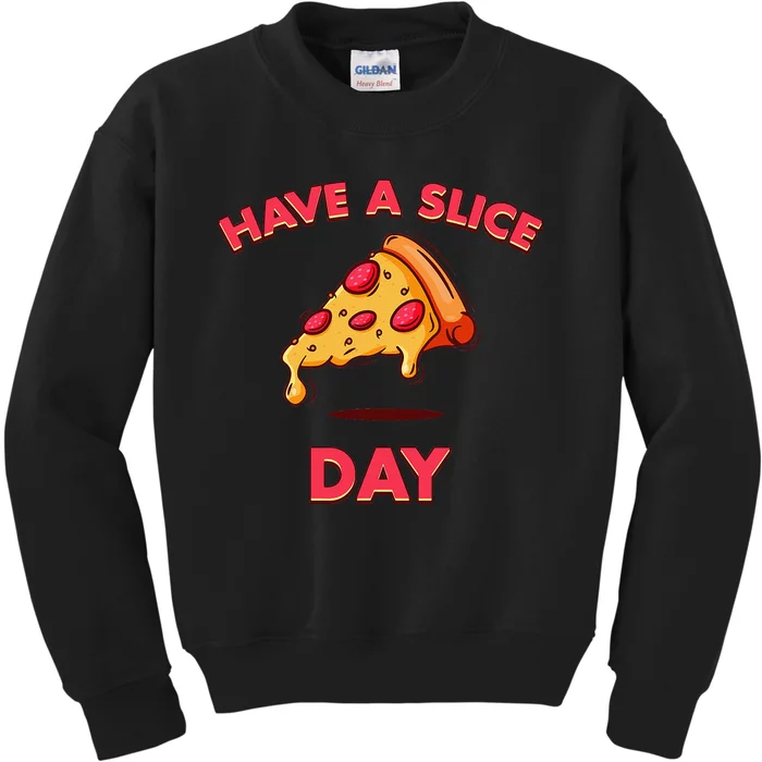 Pizza Have A Slice Day Funny Pizza Foodie Kids Sweatshirt