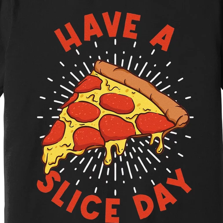 Pizza Have A Slice Day Funny Pizza Premium T-Shirt