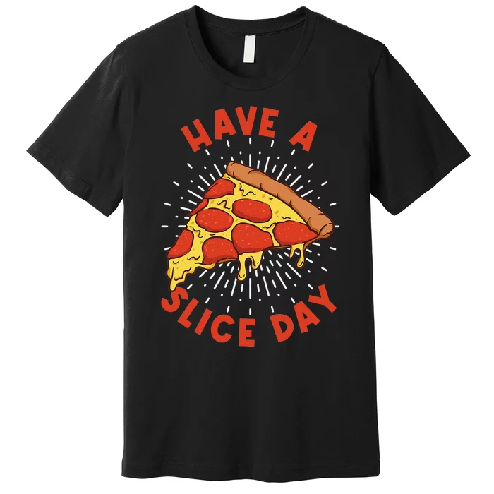 Pizza Have A Slice Day Funny Pizza Premium T-Shirt